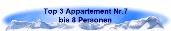 Top 3 Appartement Nr.7
bis 8 Personen